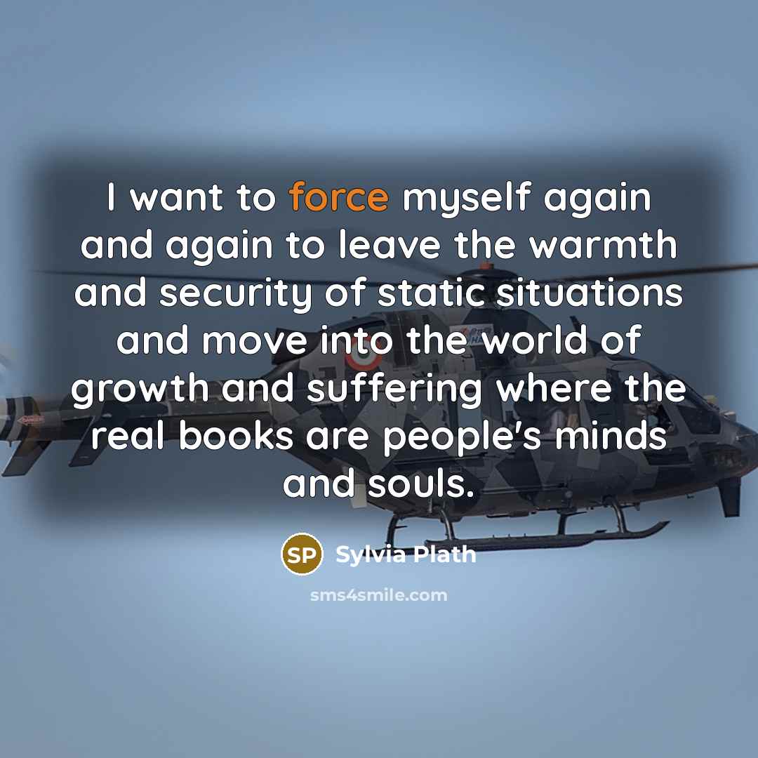 “I want to force myself again and again to leave…” quote by Sylvia Plath