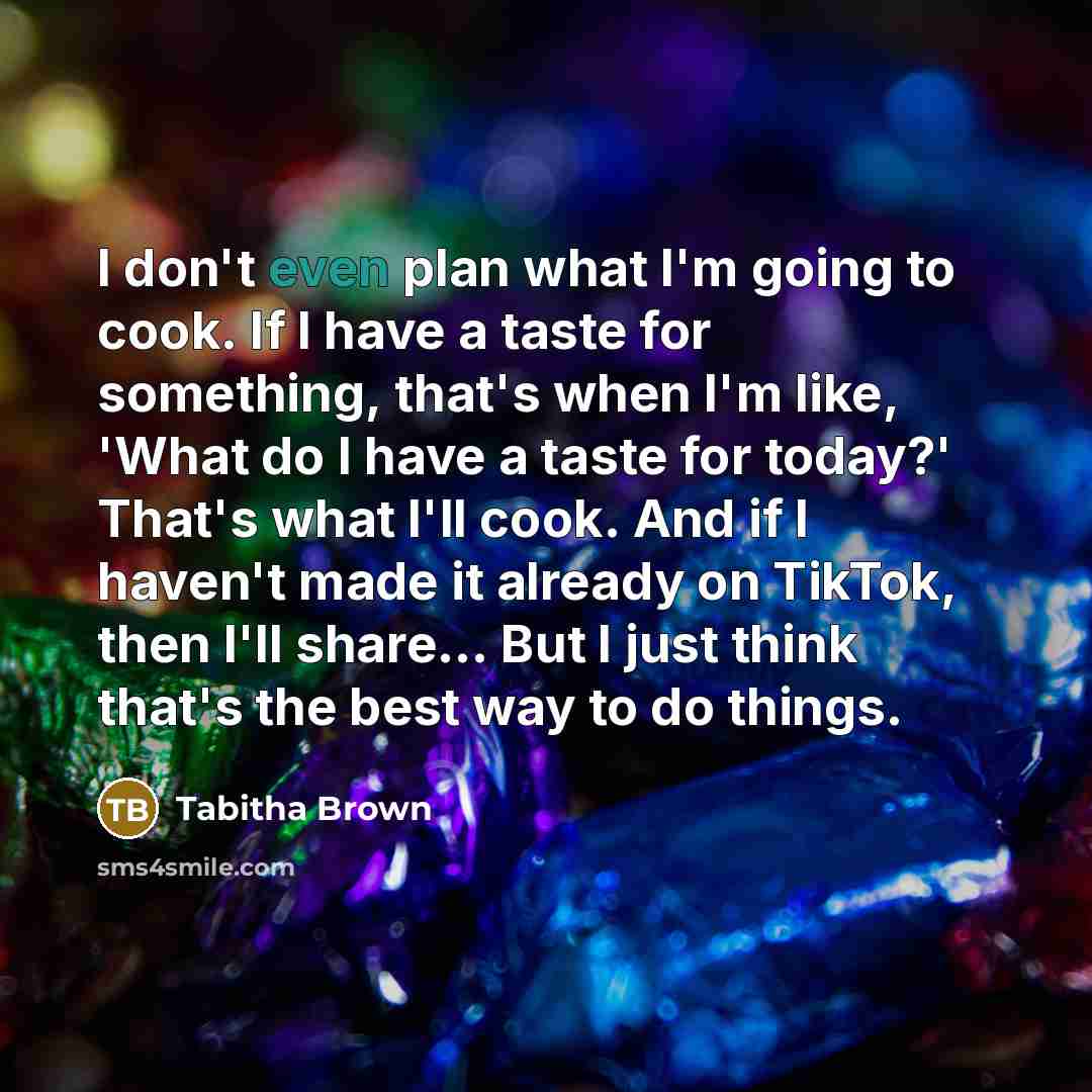“I don't even plan what I'm going to cook. If…” quote by Tabitha Brown