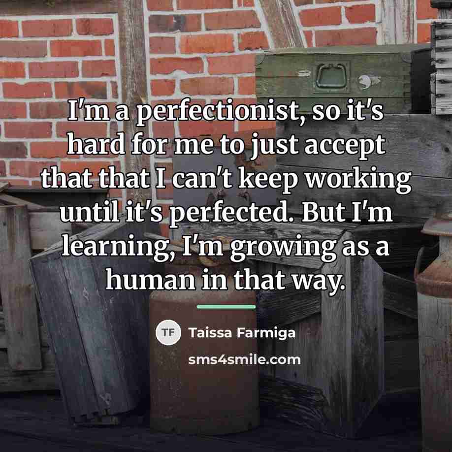 “I'm a perfectionist, so it's hard for me to just…” quote by Taissa Farmiga