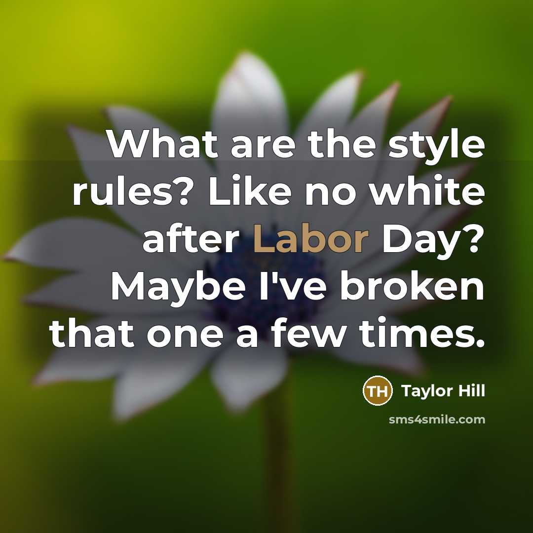 “What are the style rules? Like no white after Labor…” quote by Taylor Hill
