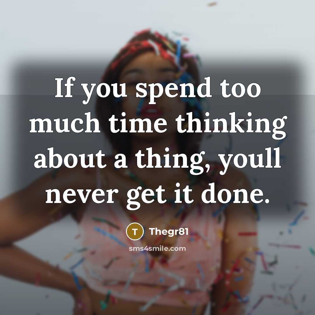 “If you spend too much time thinking about a thing,…” quote by Thegr81