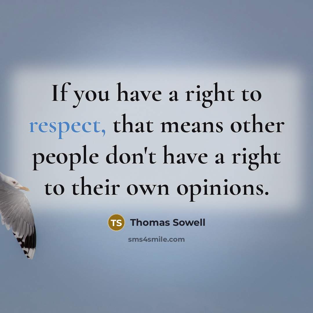 “If you have a right to respect, that means other…” quote by Thomas Sowell