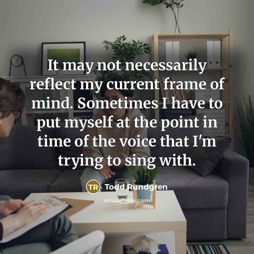 “It may not necessarily reflect my current frame of mind.…” quote by Todd Rundgren