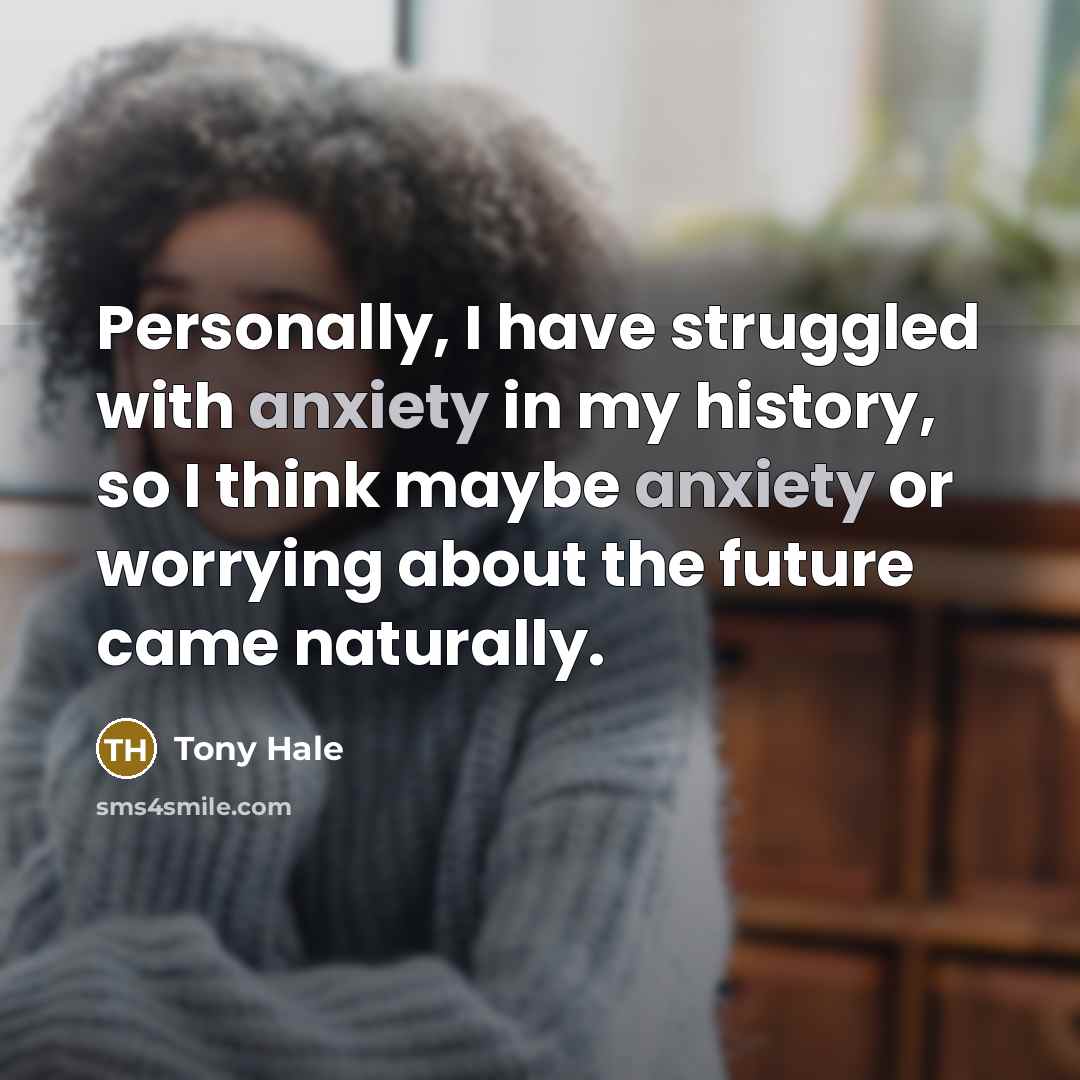 “Personally, I have struggled with anxiety in my history, so…” quote by Tony Hale