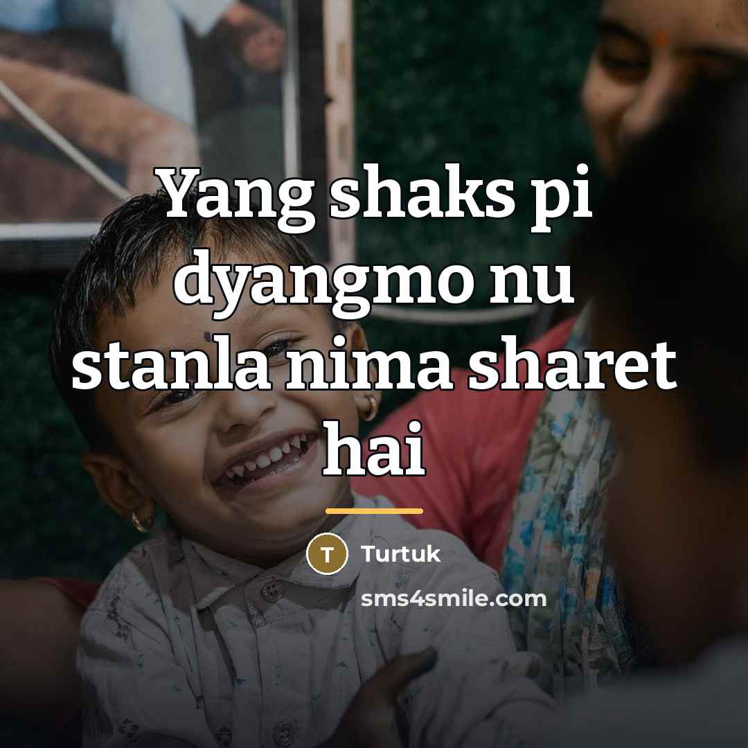 “Yang shaks pi dyangmo nu stanla nima sharet hai…” quote by Turtuk