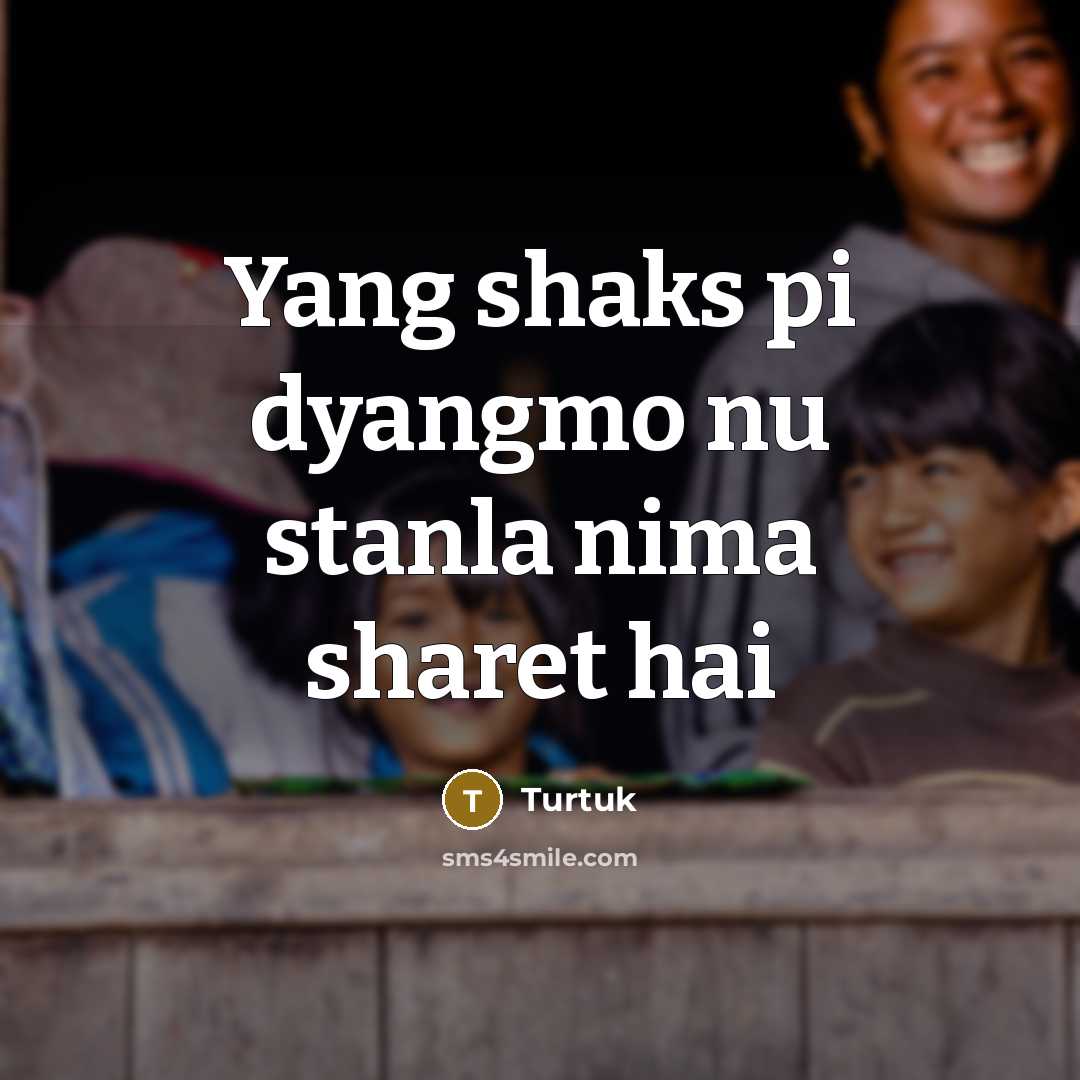 “Yang shaks pi dyangmo nu stanla nima sharet hai” quote by Turtuk