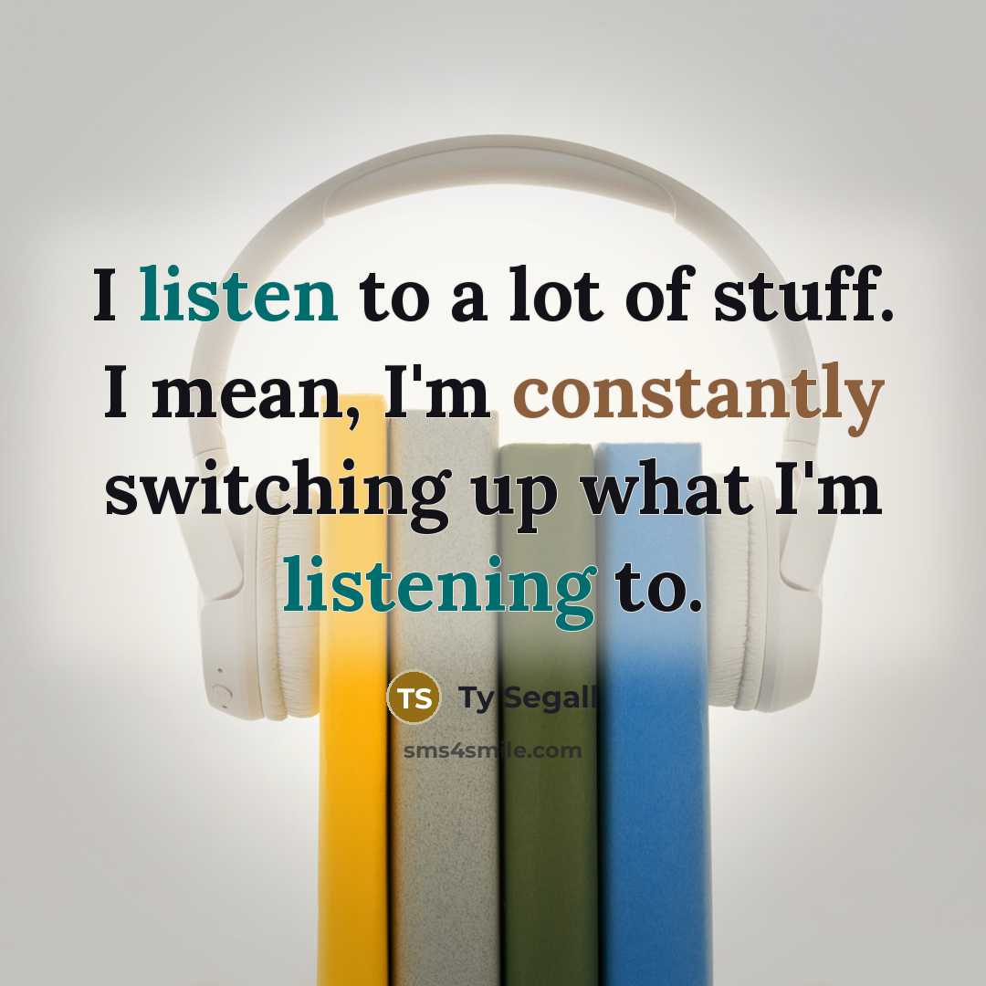“I listen to a lot of stuff. I mean, I'm…” quote by Ty Segall