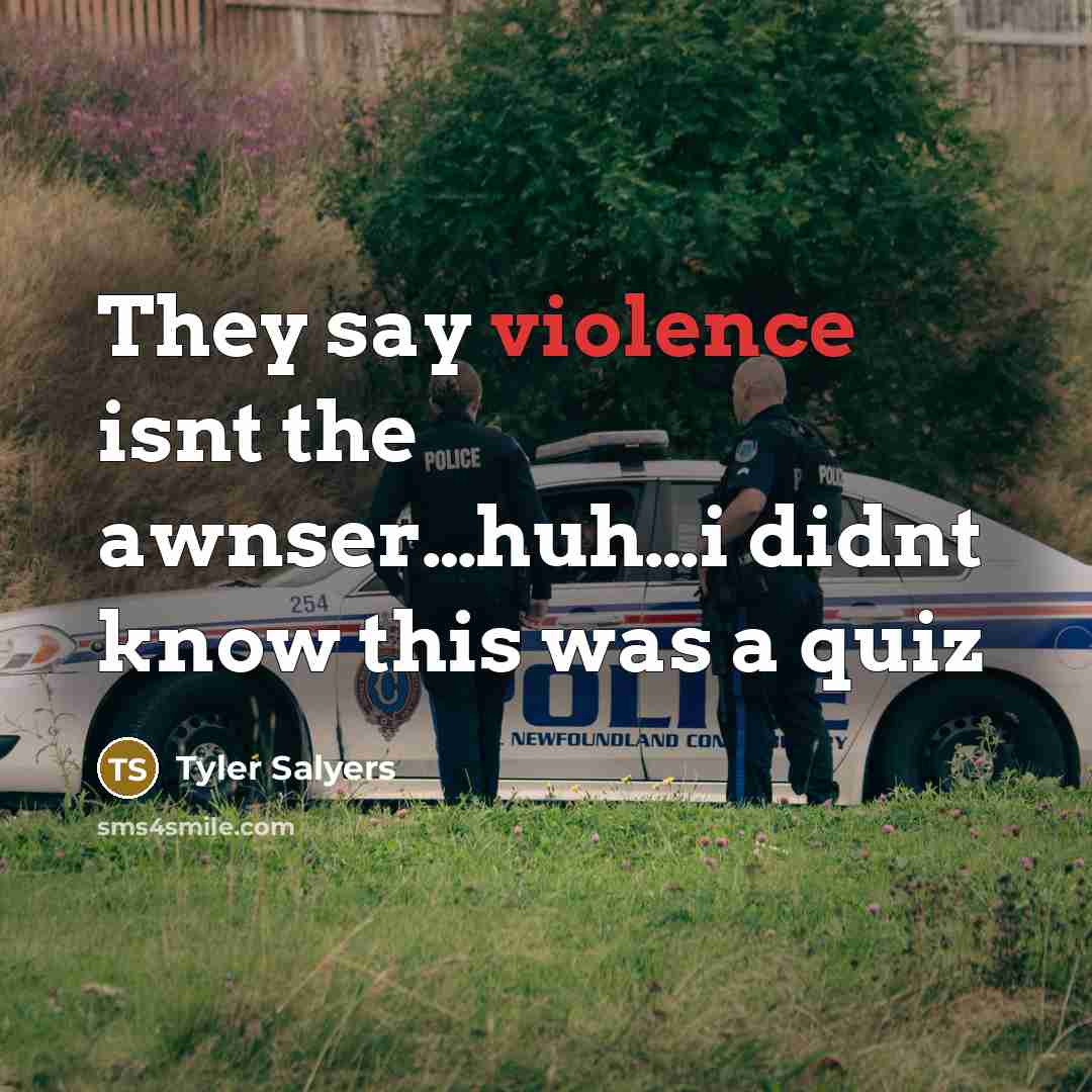 “They say violence isnt the awnser.....huh....i didnt know this was…” quote by Tyler Salyers