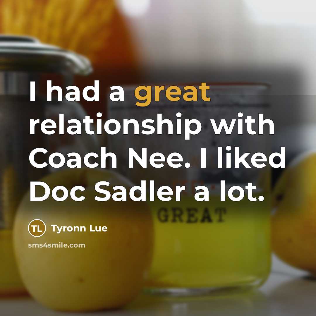 “I had a great relationship with Coach Nee. I liked…” quote by Tyronn Lue