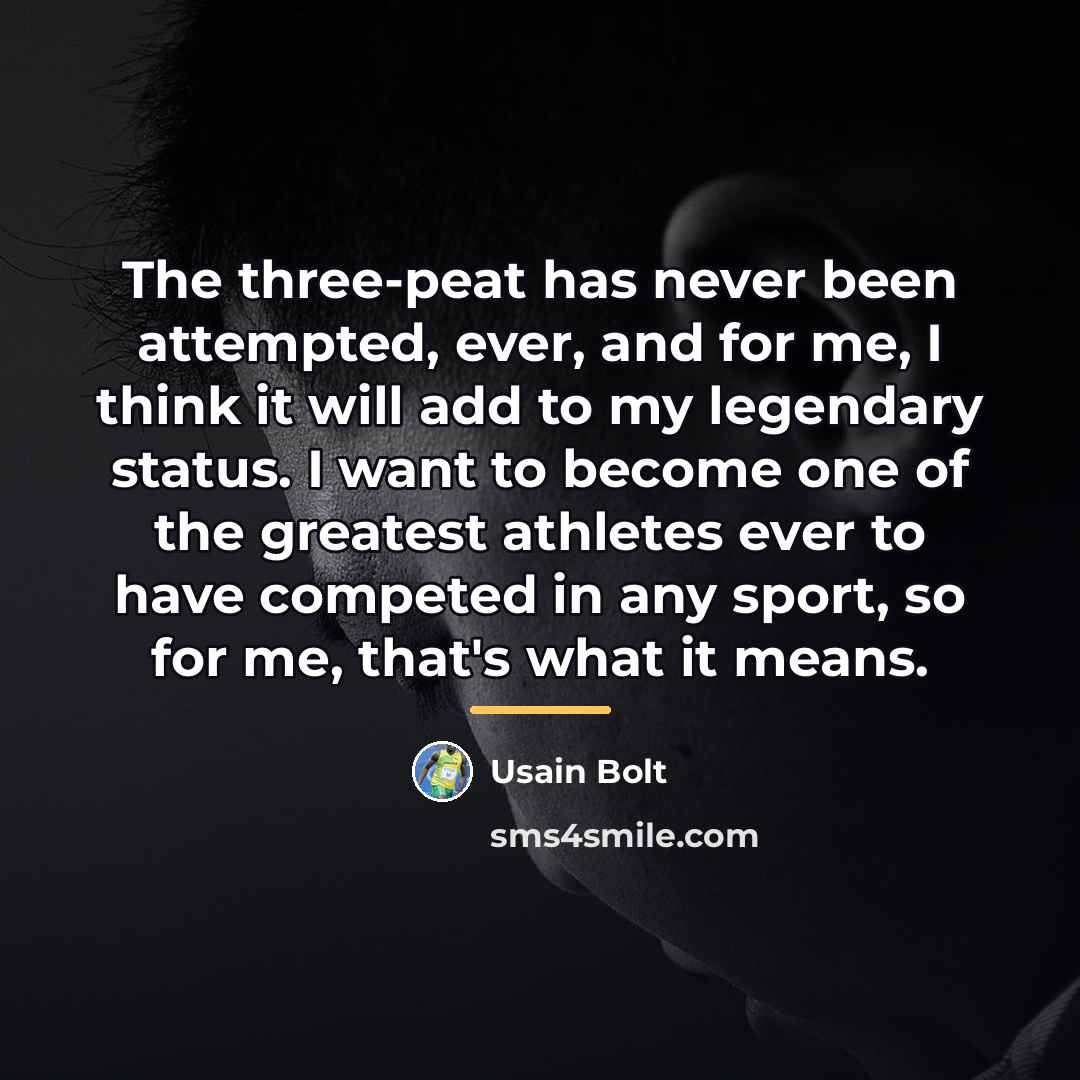 “The three-peat has never been attempted, ever, and for me,…” quote by Usain Bolt