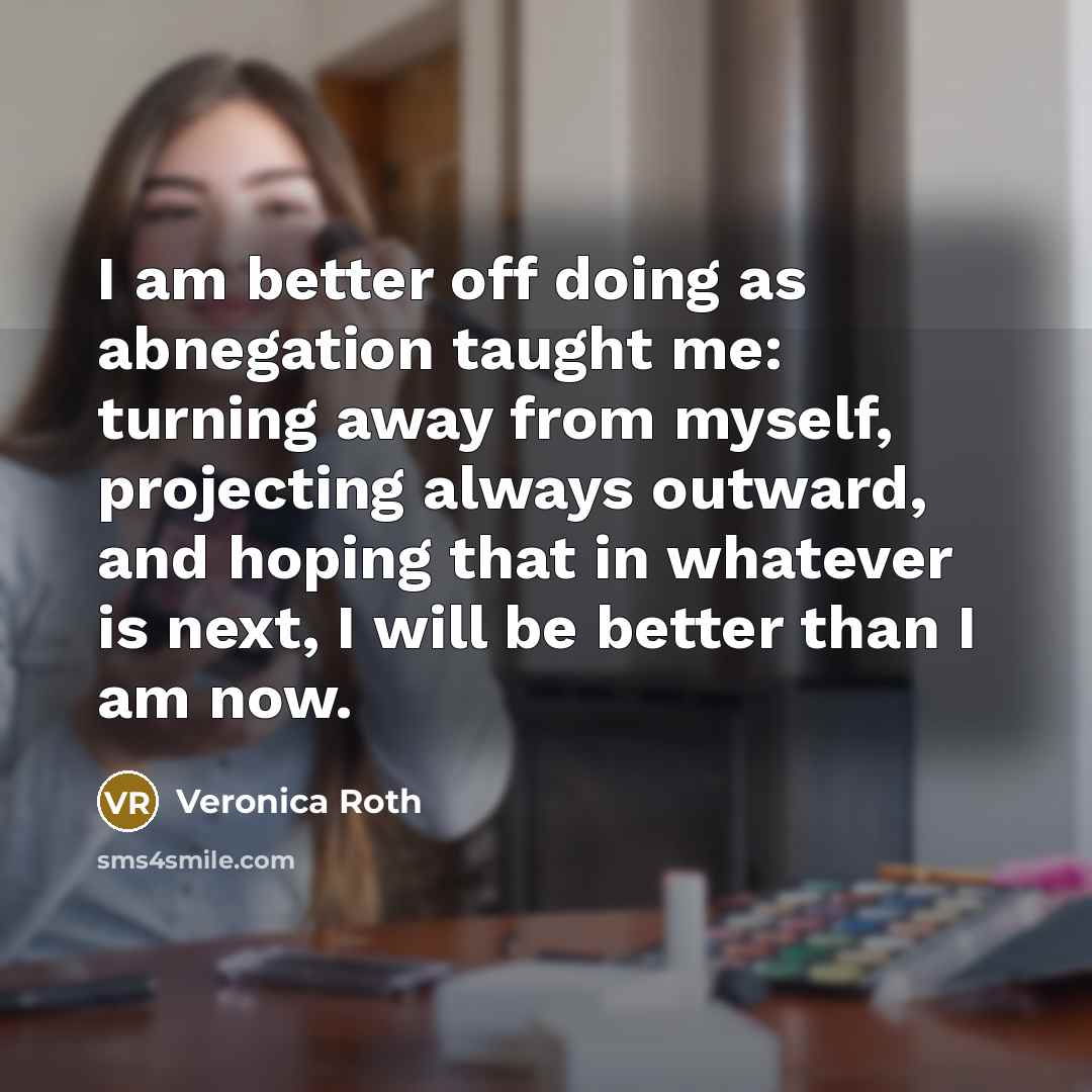 “I am better off doing as abnegation taught me: turning…” quote by Veronica Roth