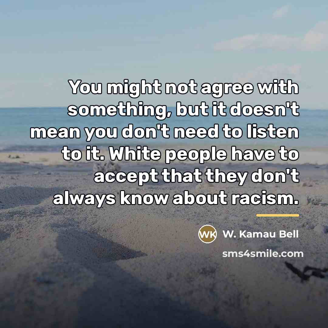 “You might not agree with something, but it doesn't mean…” quote by W. Kamau Bell