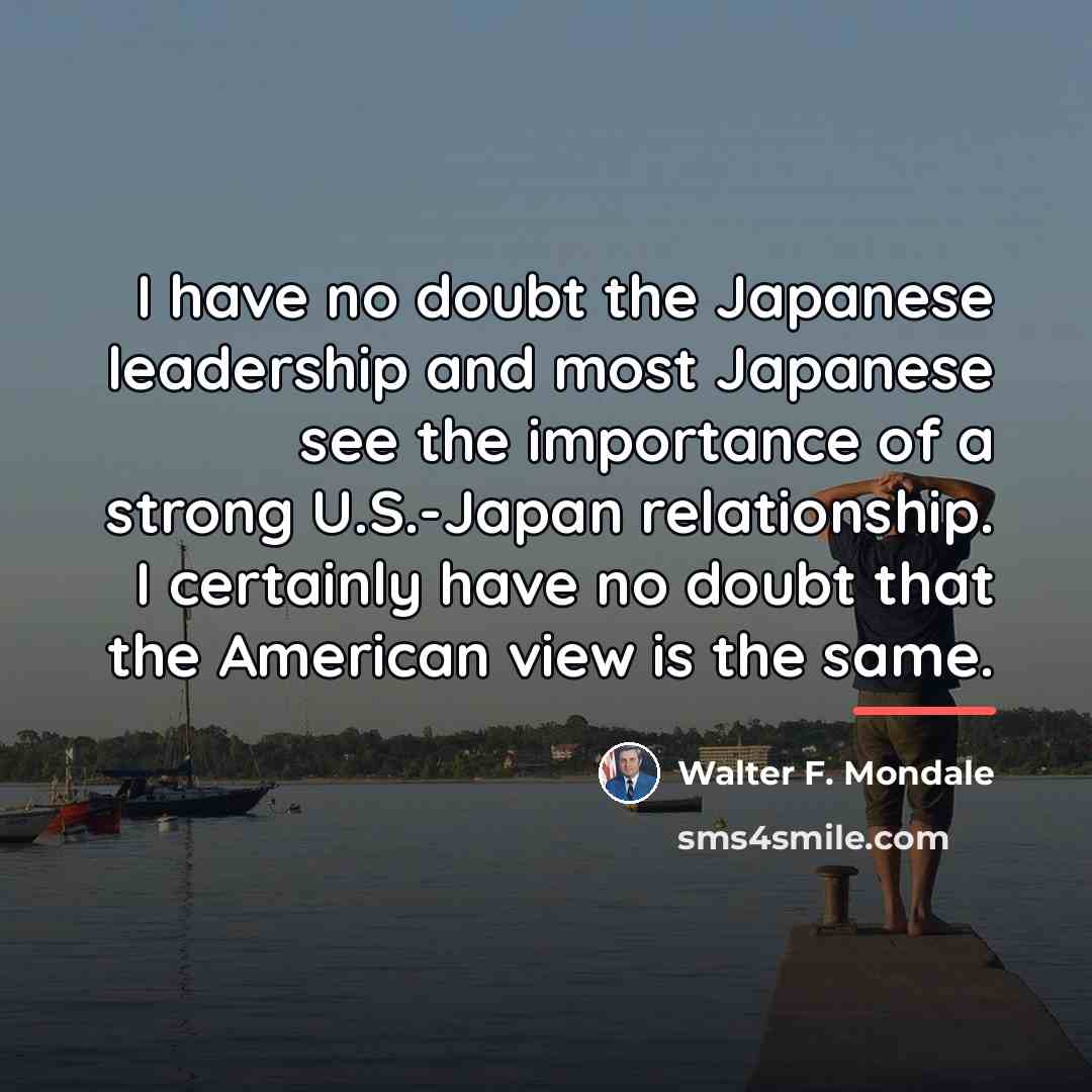 “I have no doubt the Japanese leadership and most Japanese…” quote by Walter F. Mondale