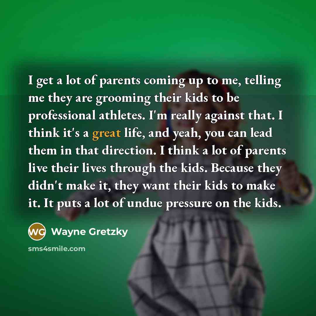 “I get a lot of parents coming up to me,…” quote by Wayne Gretzky