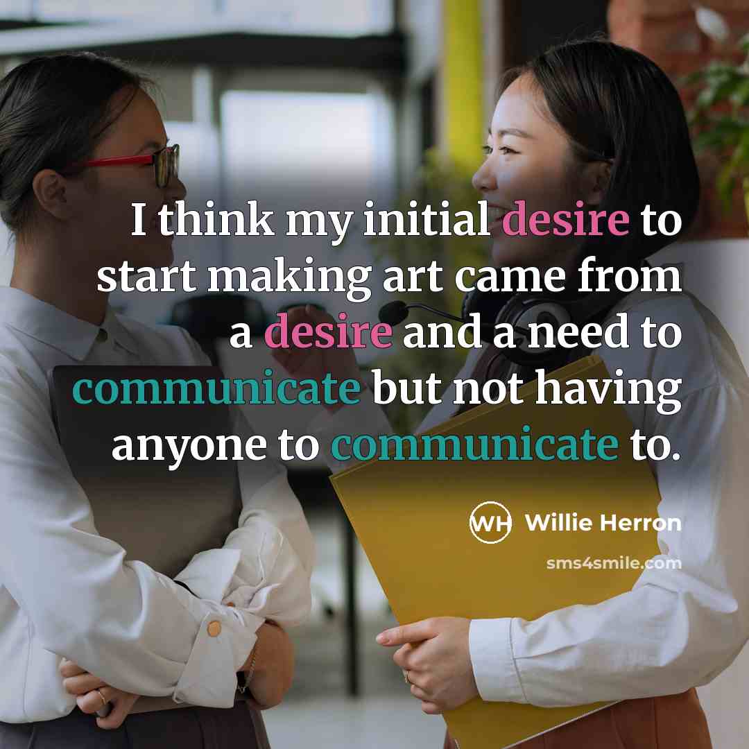 “I think my initial desire to start making art came…” quote by Willie Herron