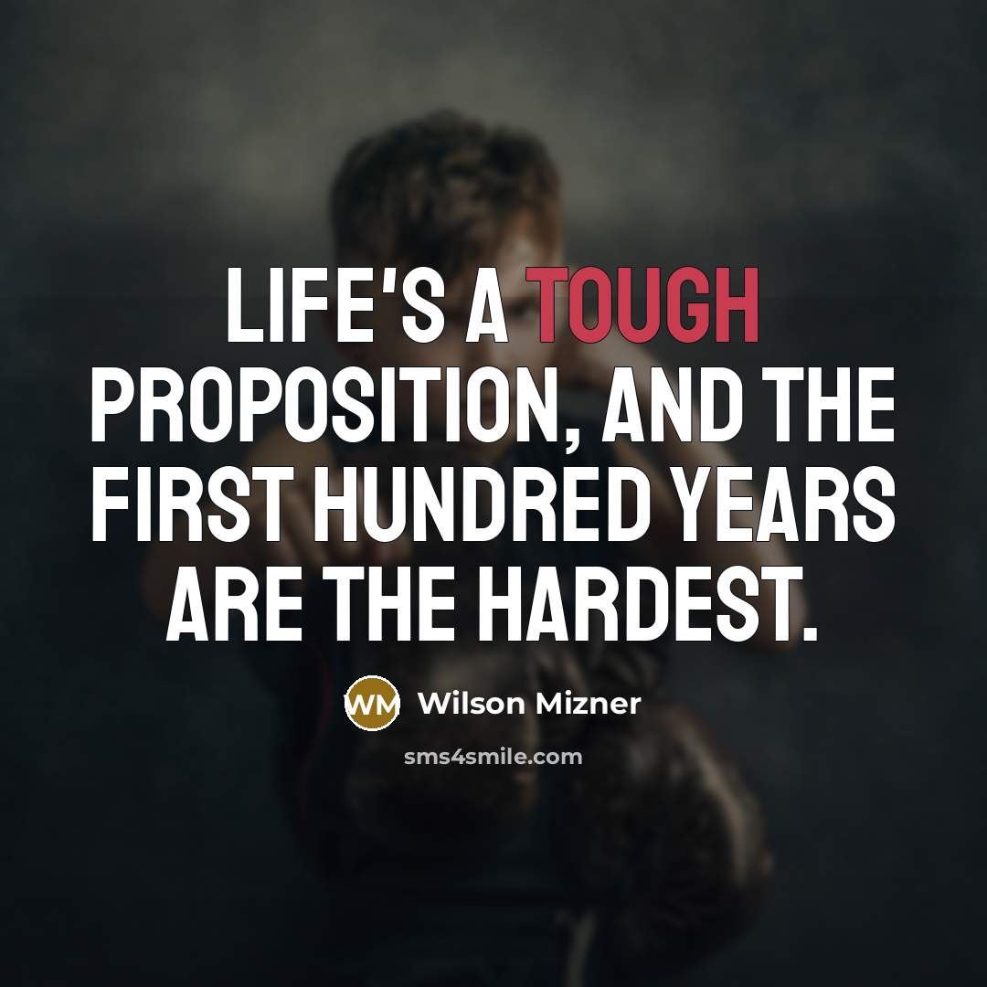 “Life's a tough proposition, and the first hundred years are…” quote by Wilson Mizner
