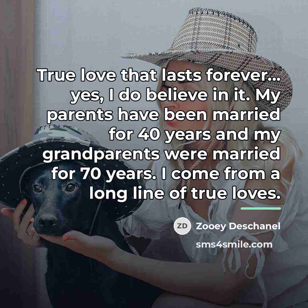 “True love that lasts forever... yes, I do believe in…” quote by Zooey Deschanel