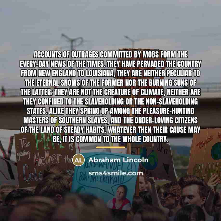 “Accounts of outrages committed by mobs form the every-day news…” quote by Abraham Lincoln