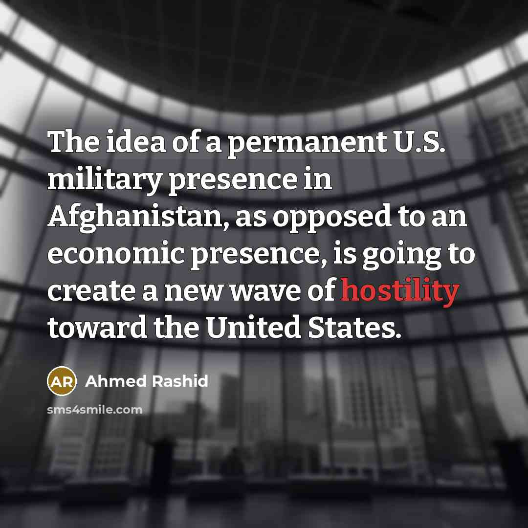 “The idea of a permanent U.S. military presence in Afghanistan,…” quote by Ahmed Rashid