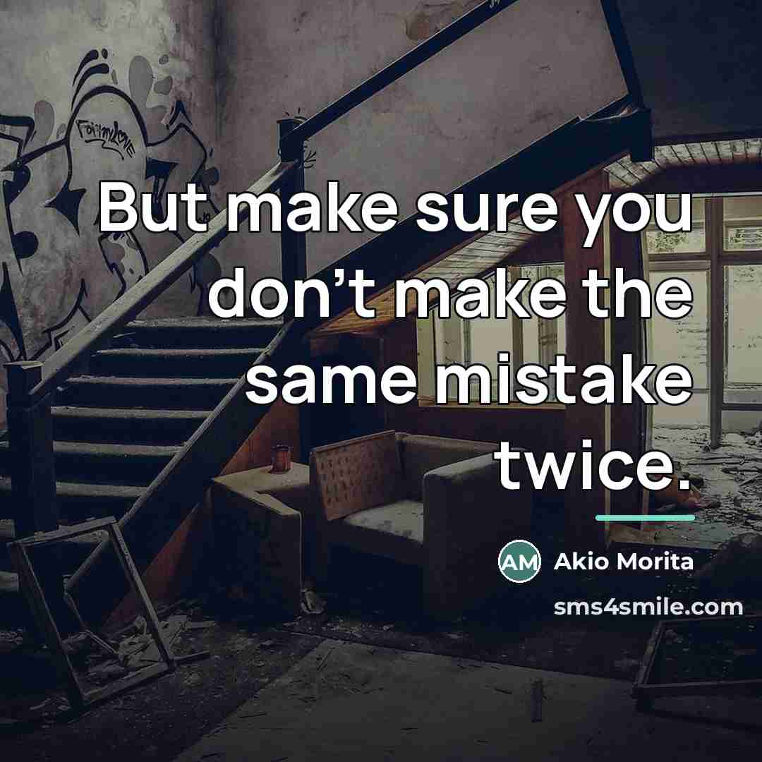 “But make sure you don’t make the same mistake twice.…” quote by Akio Morita