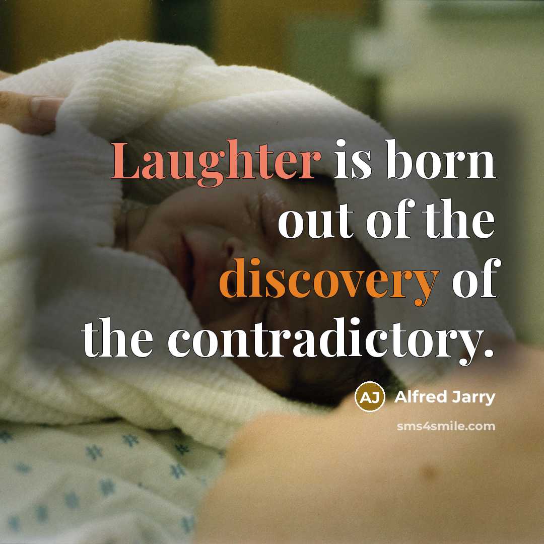 “Laughter is born out of the discovery of the contradictory.…” quote by Alfred Jarry