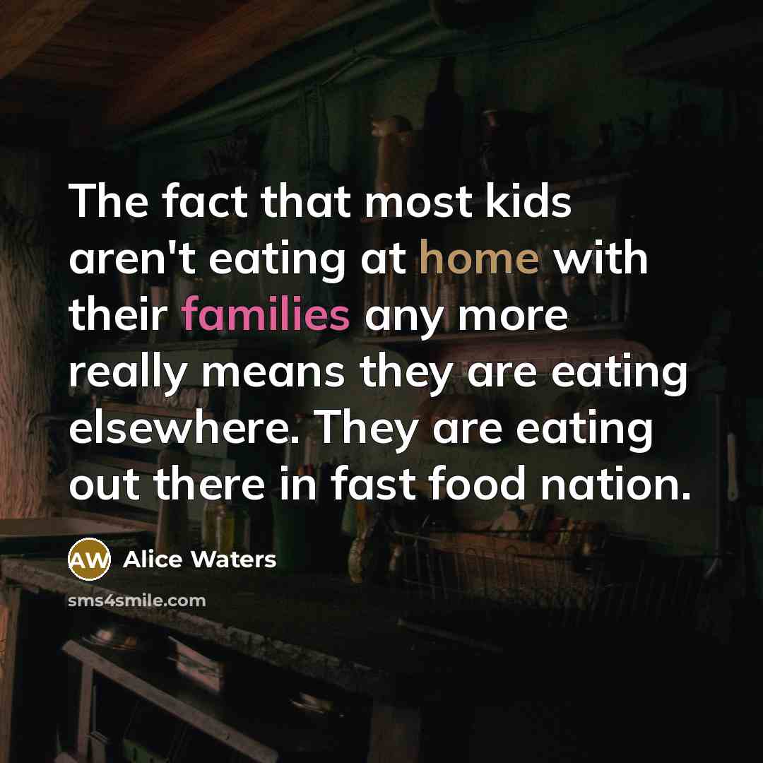 “The fact that most kids aren't eating at home with…” quote by Alice Waters