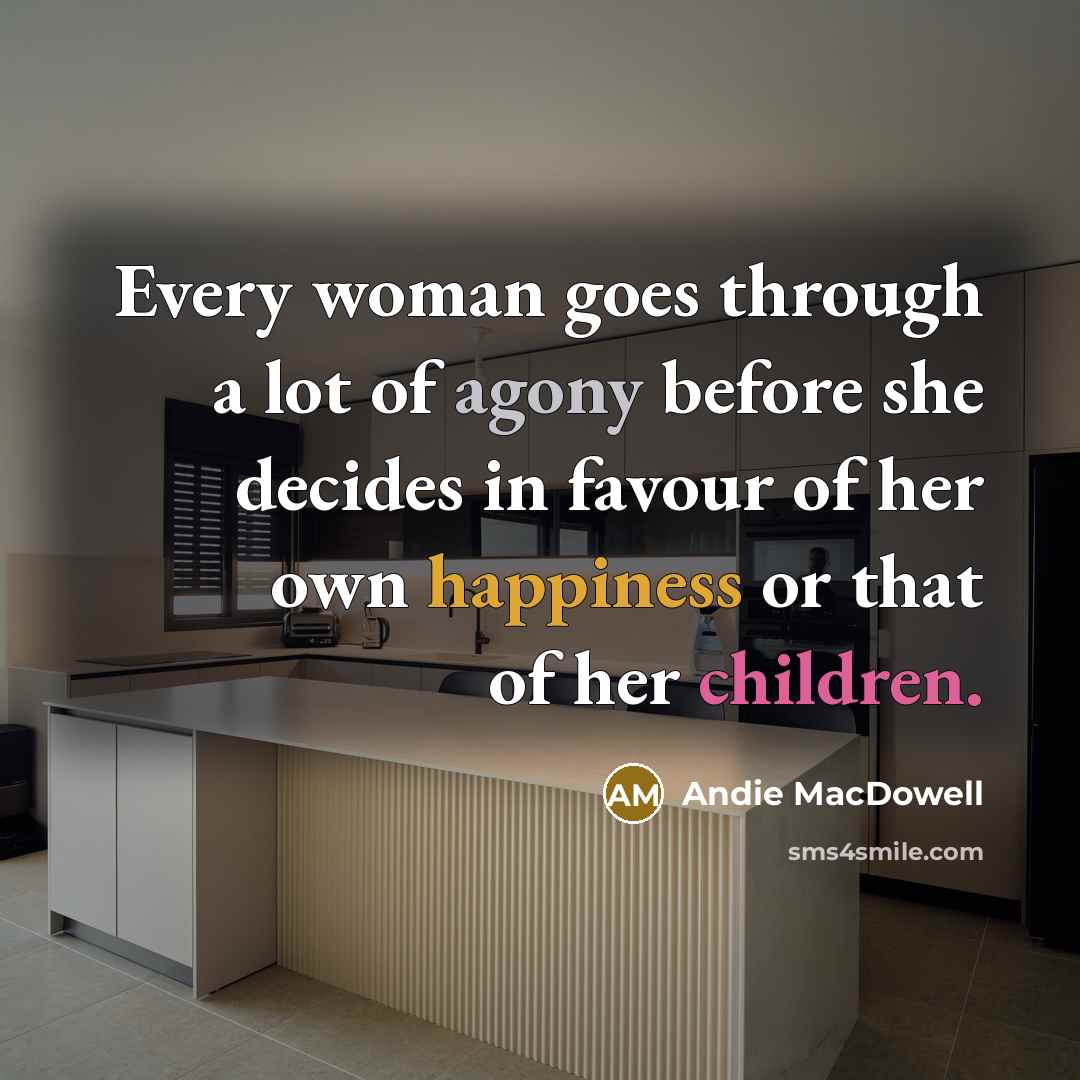 “Every woman goes through a lot of agony before she…” quote by Andie MacDowell