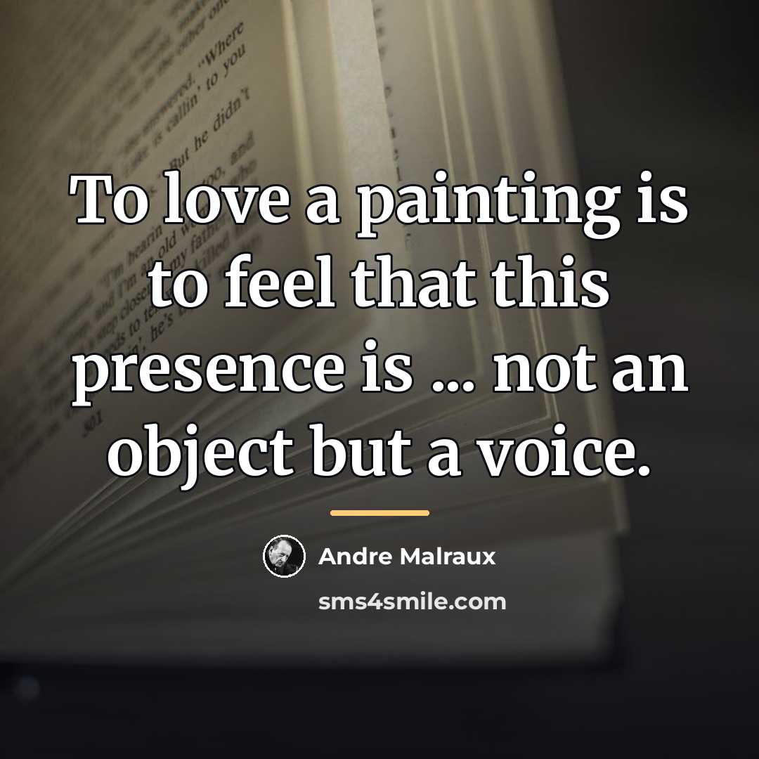 “To love a painting is to feel that this presence…” quote by Andre Malraux