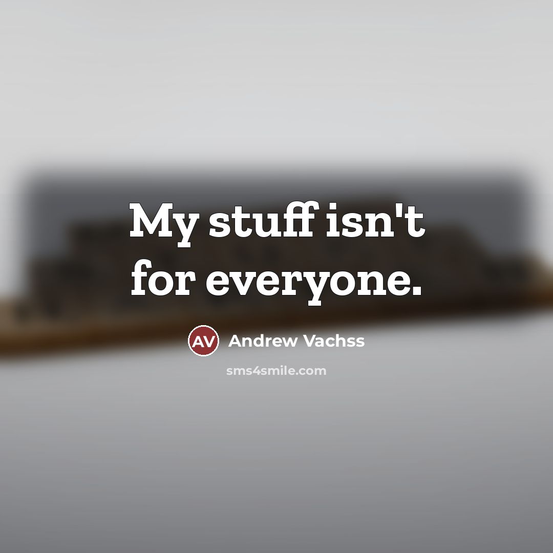“My stuff isn't for everyone.…” quote by Andrew Vachss