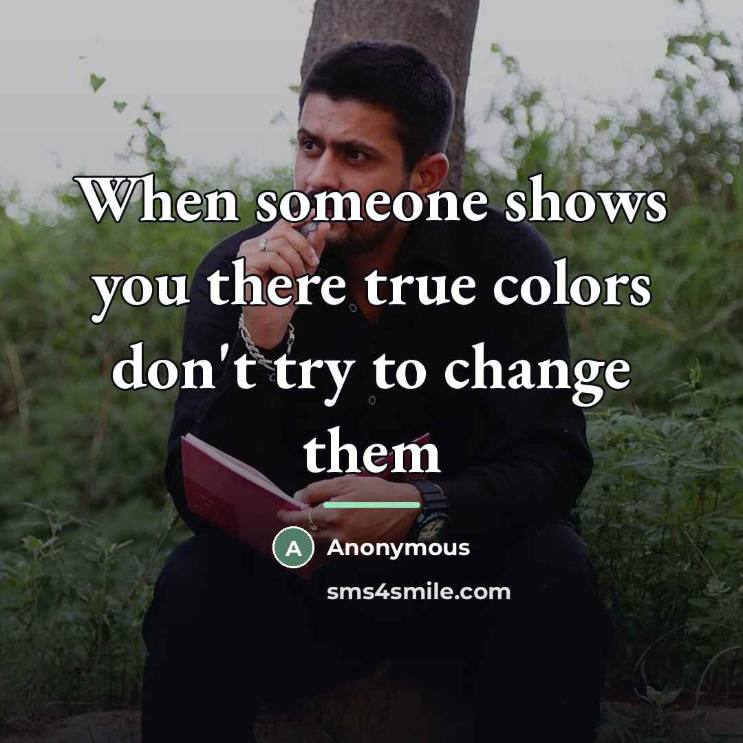 “When someone shows you there true colors don't try to…” quote by Anonymous