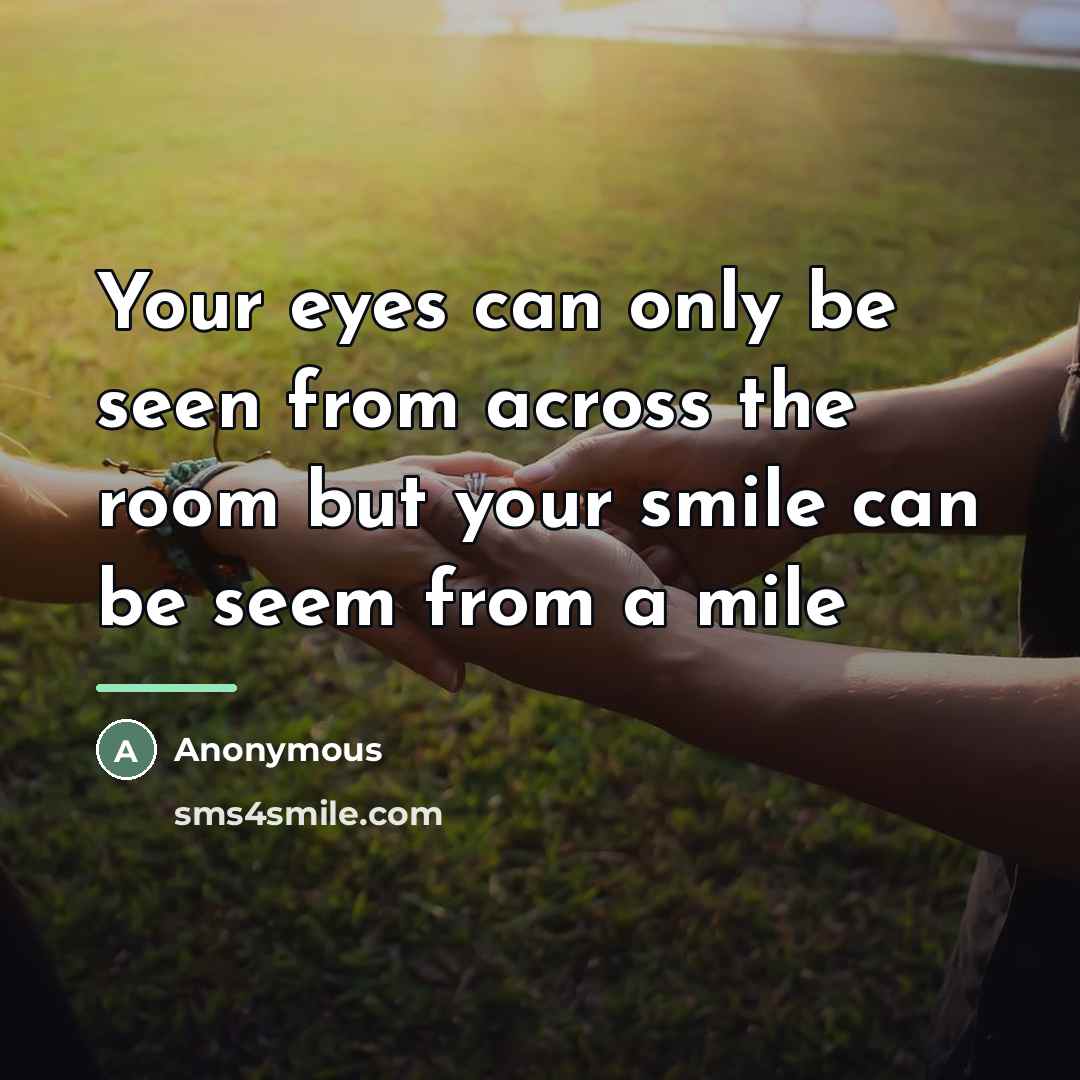 “Your eyes can only be seen from across the room…” quote by Anonymous