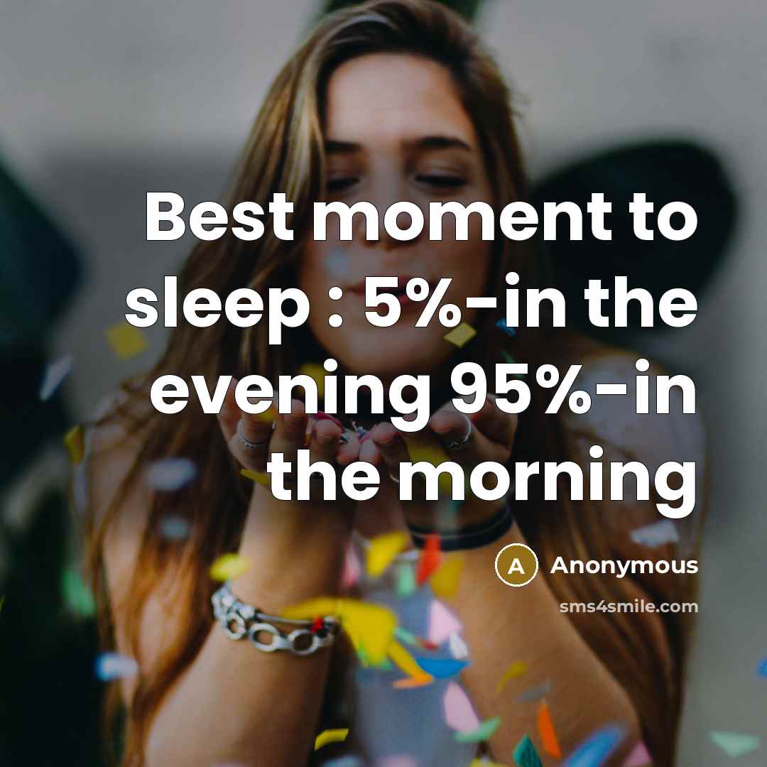 “Best moment to sleep : 5%-in the evening 95%-in the…” quote by Anonymous