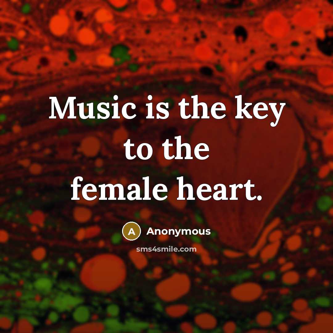 “Music is the key to the female heart.…” quote by Anonymous