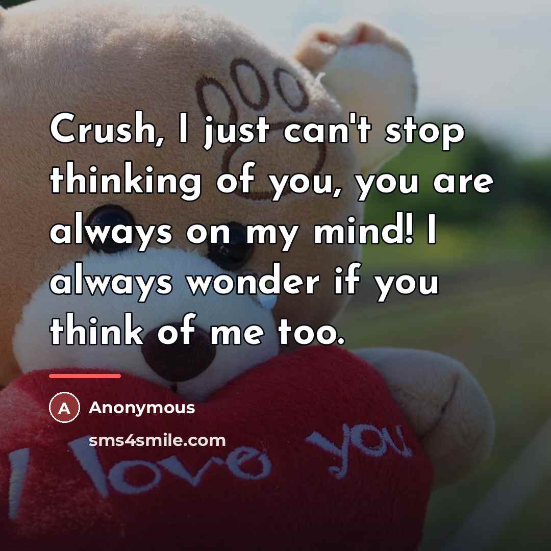 “Crush, I just can't stop thinking of you, you are…” quote by Anonymous