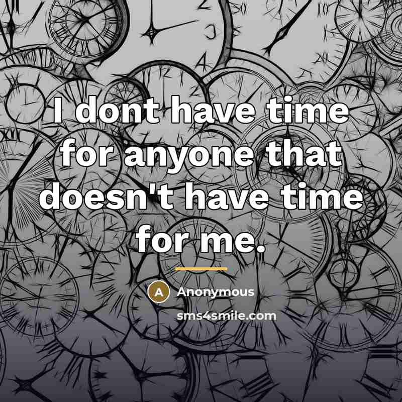 “I dont have time for anyone that doesn't have time…” quote by Anonymous