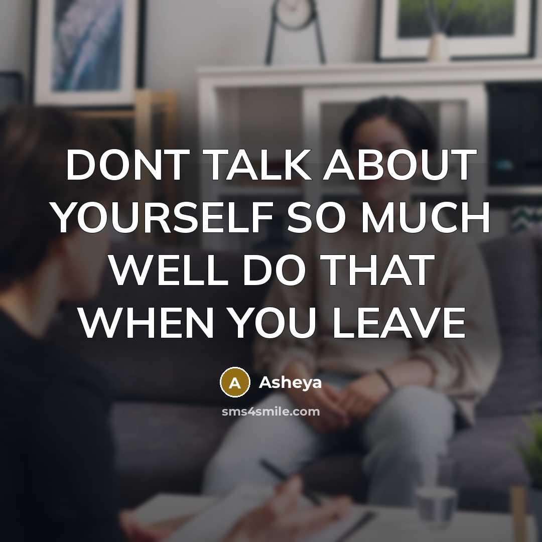 “DONT TALK ABOUT YOURSELF SO MUCH WELL DO THAT WHEN…” quote by Asheya