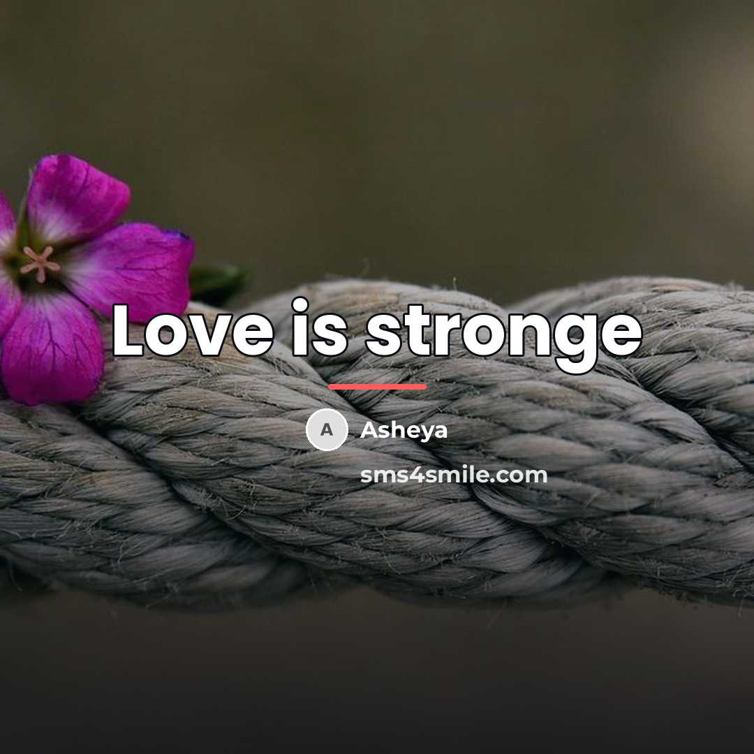 “Love is stronge…” quote by Asheya