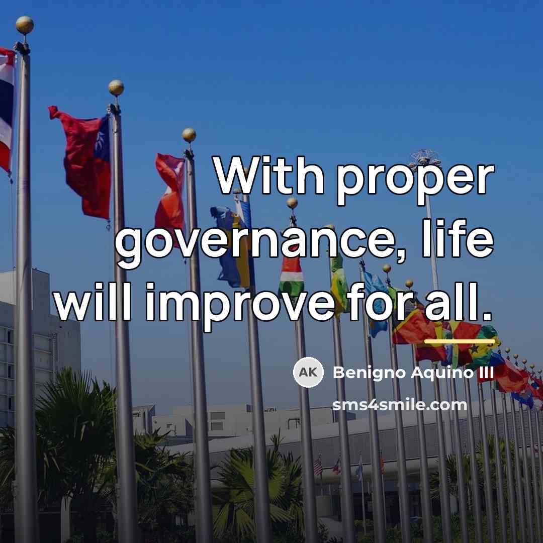 “With proper governance, life will improve for all.…” quote by Benigno Aquino III
