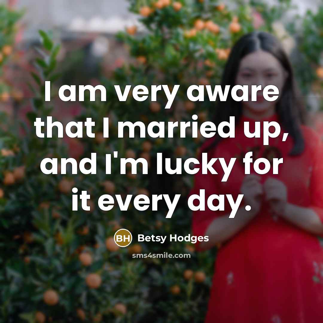 “I am very aware that I married up, and I'm…” quote by Betsy Hodges