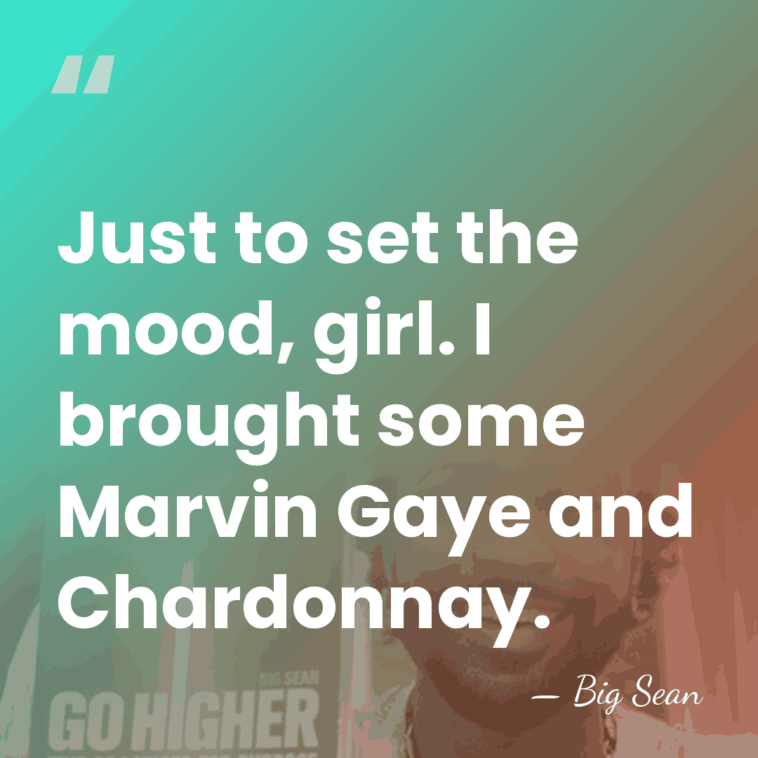 Just to set the mood, girl. I brought some Marvin Gaye and&hellip; - Big Sean