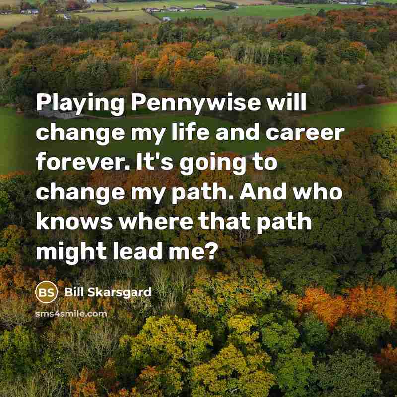 “Playing Pennywise will change my life and career forever. It's…” quote by Bill Skarsgard