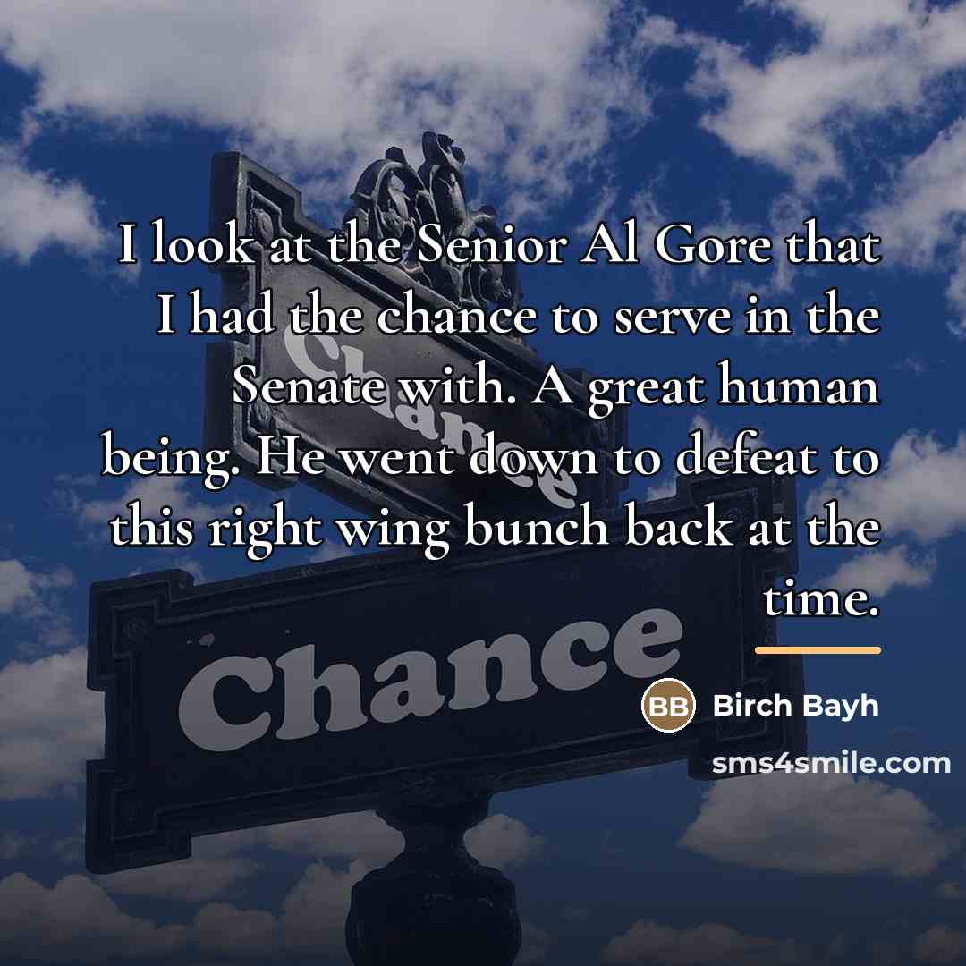 “I look at the Senior Al Gore that I had…” quote by Birch Bayh