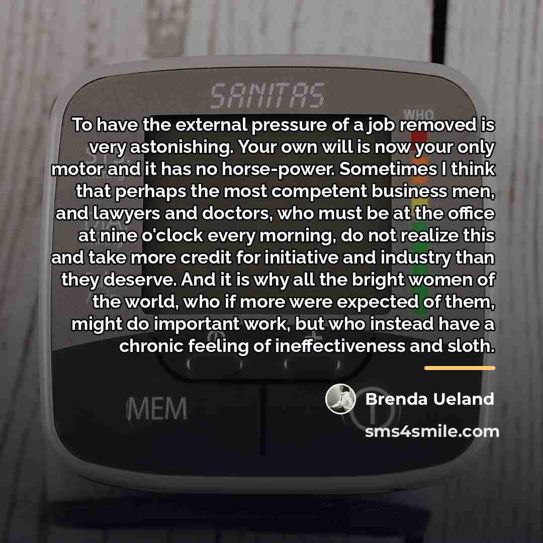 “To have the external pressure of a job removed is…” quote by Brenda Ueland