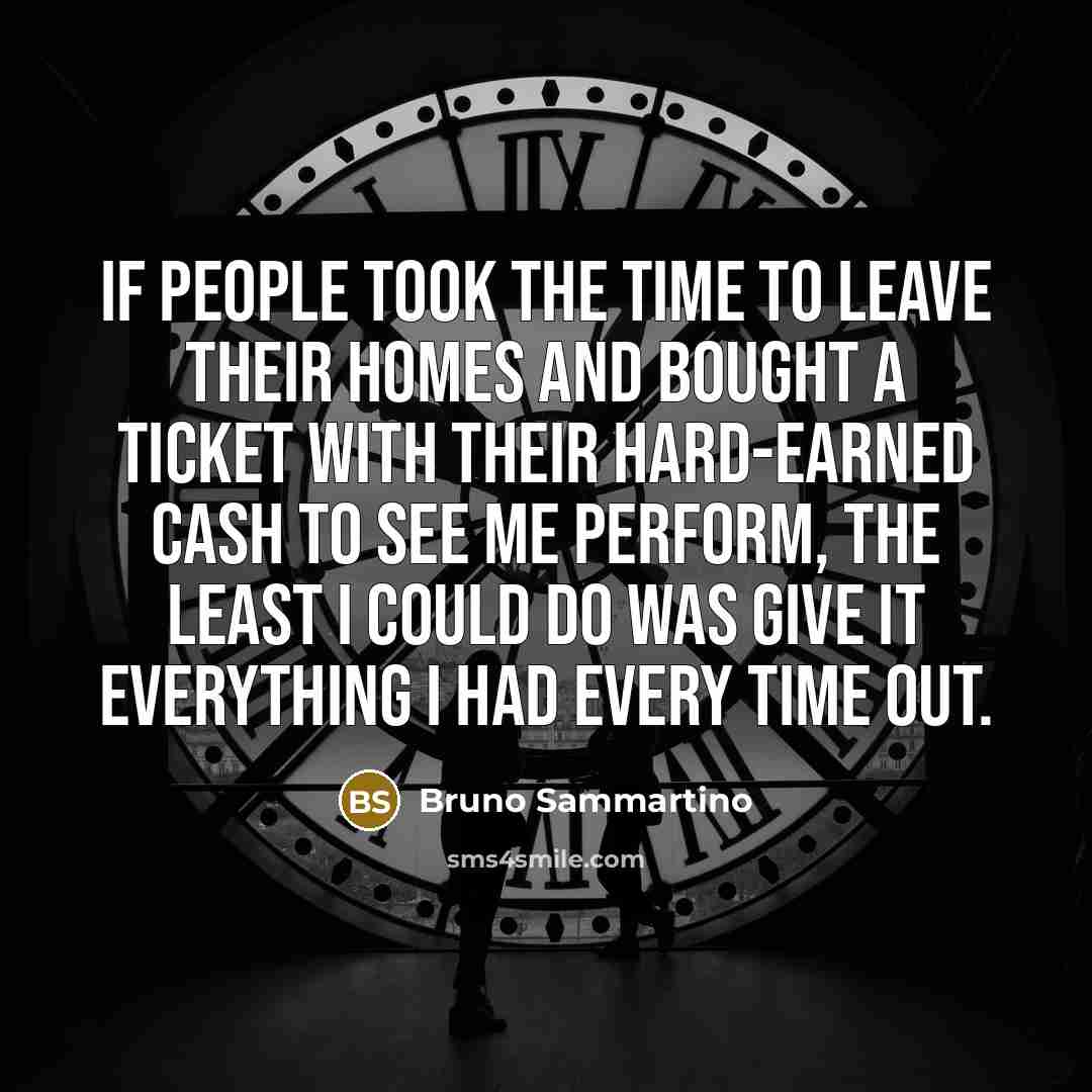 “If people took the time to leave their homes and…” quote by Bruno Sammartino