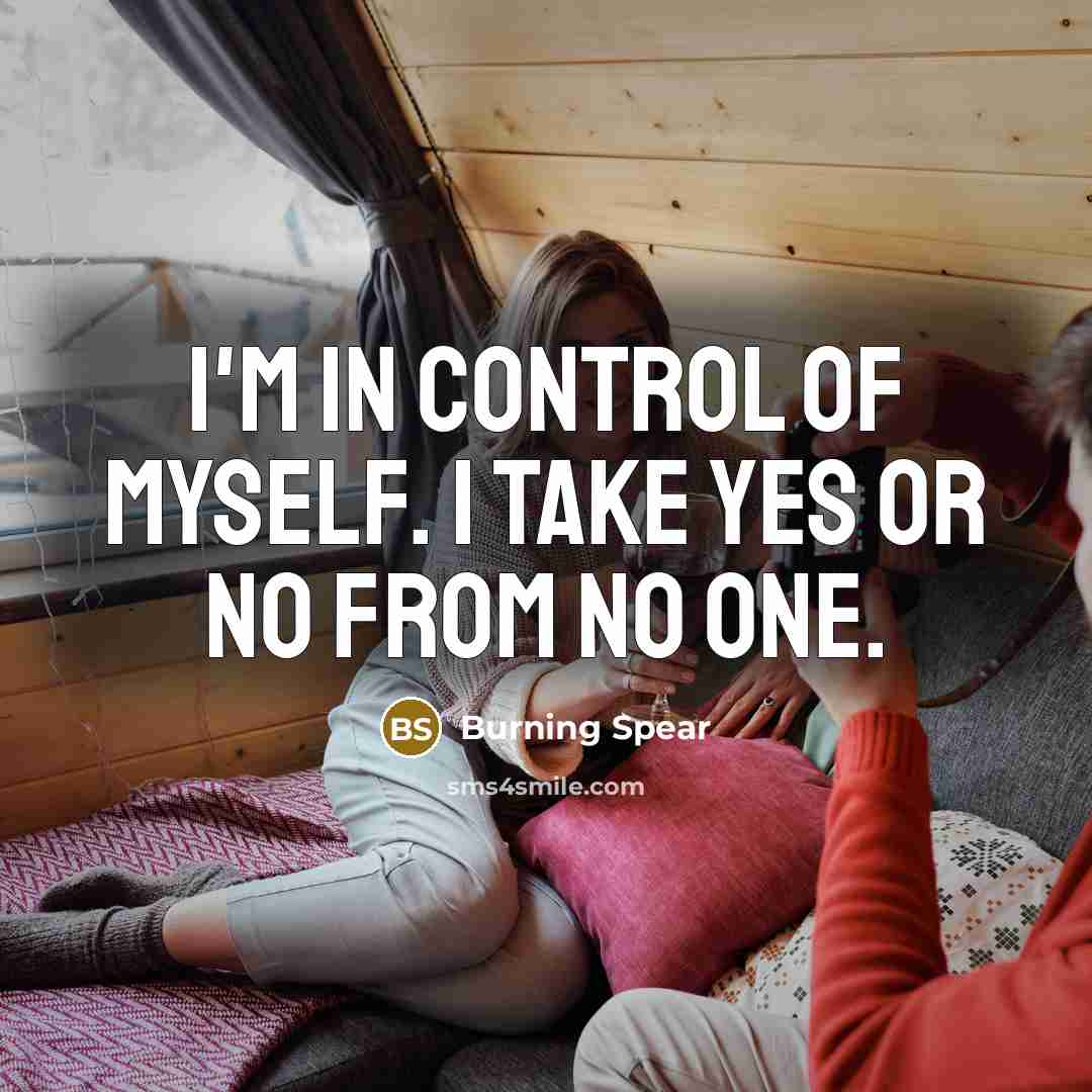 “I'm in control of myself. I take yes or no…” quote by Burning Spear