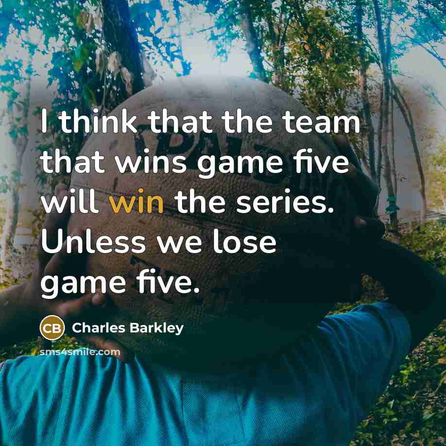 “I think that the team that wins game five will…” quote by Charles Barkley