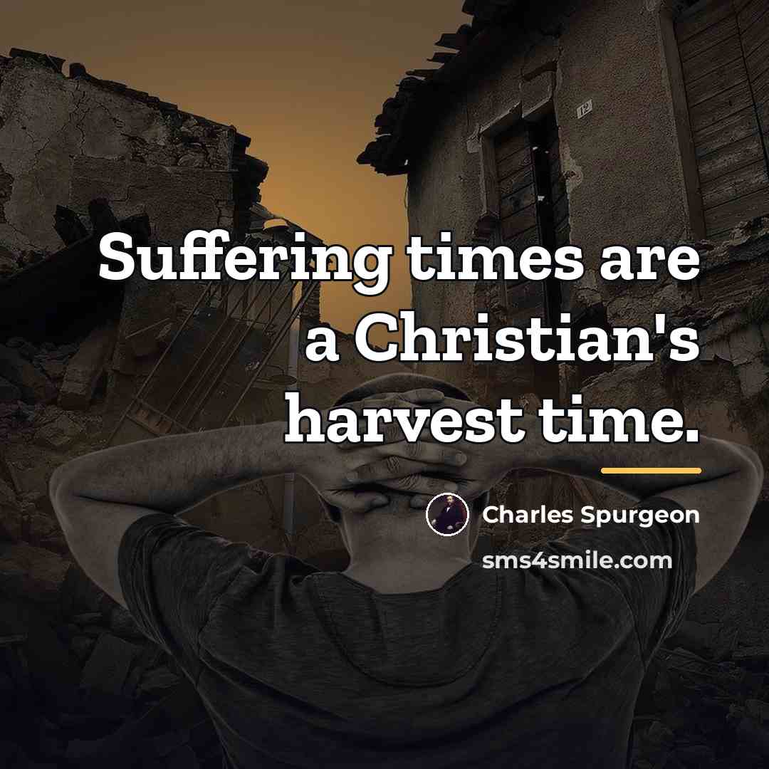 “Suffering times are a Christian's harvest time.…” quote by Charles Spurgeon