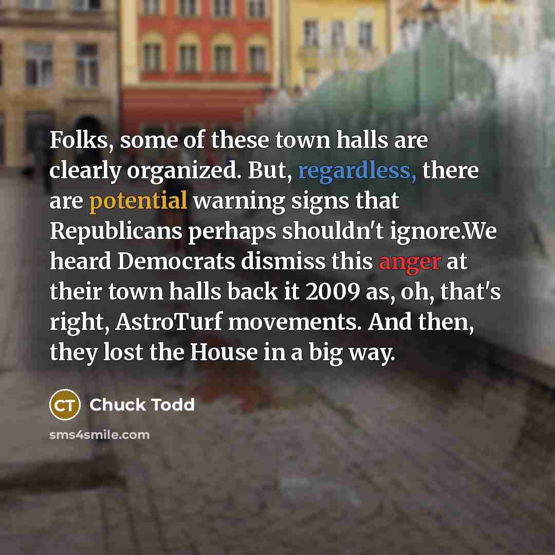 “Folks, some of these town halls are clearly organized. But,…” quote by Chuck Todd