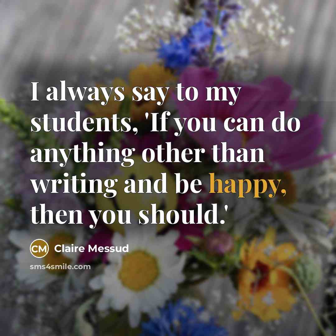 “I always say to my students, 'If you can do…” quote by Claire Messud