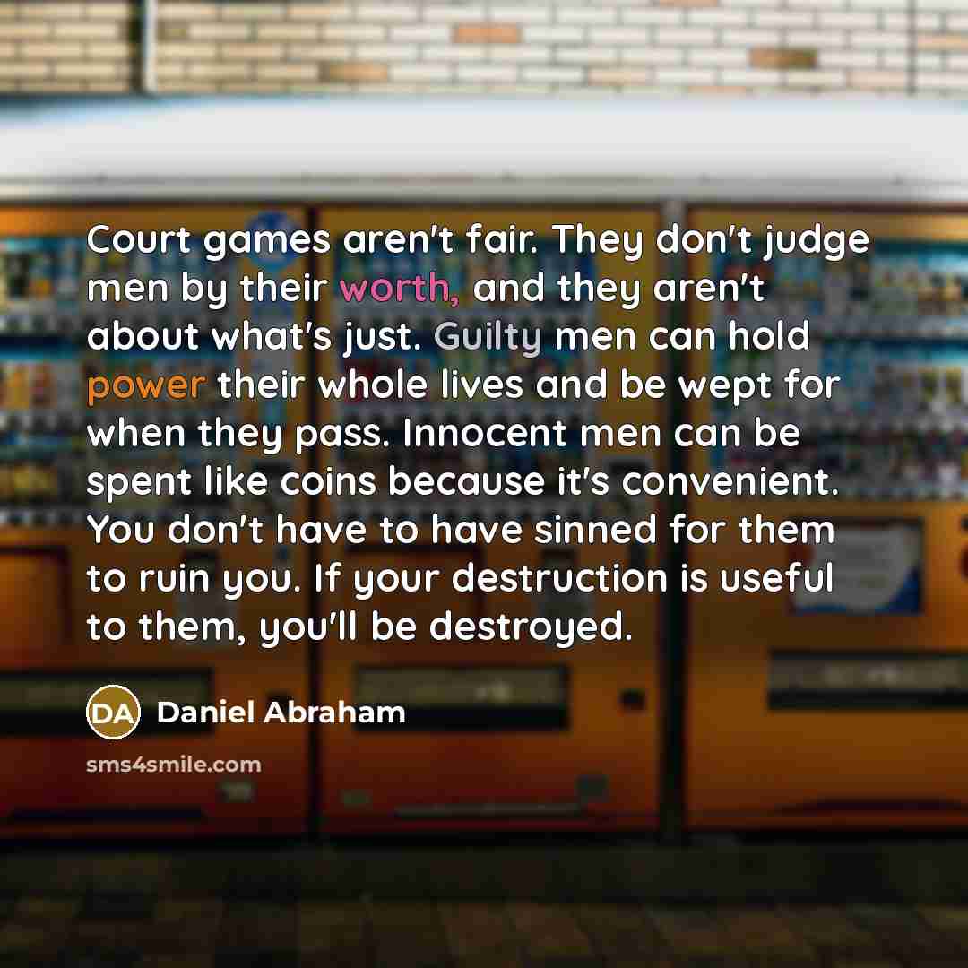 “Court games aren't fair. They don't judge men by their…” quote by Daniel Abraham